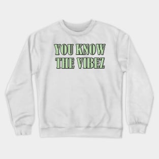 You know the vibez Crewneck Sweatshirt